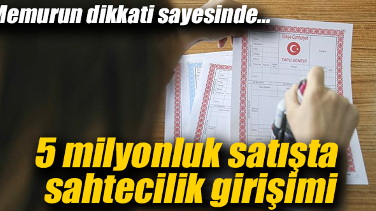 Torbalı Tapu’da sahtecilik girişimi