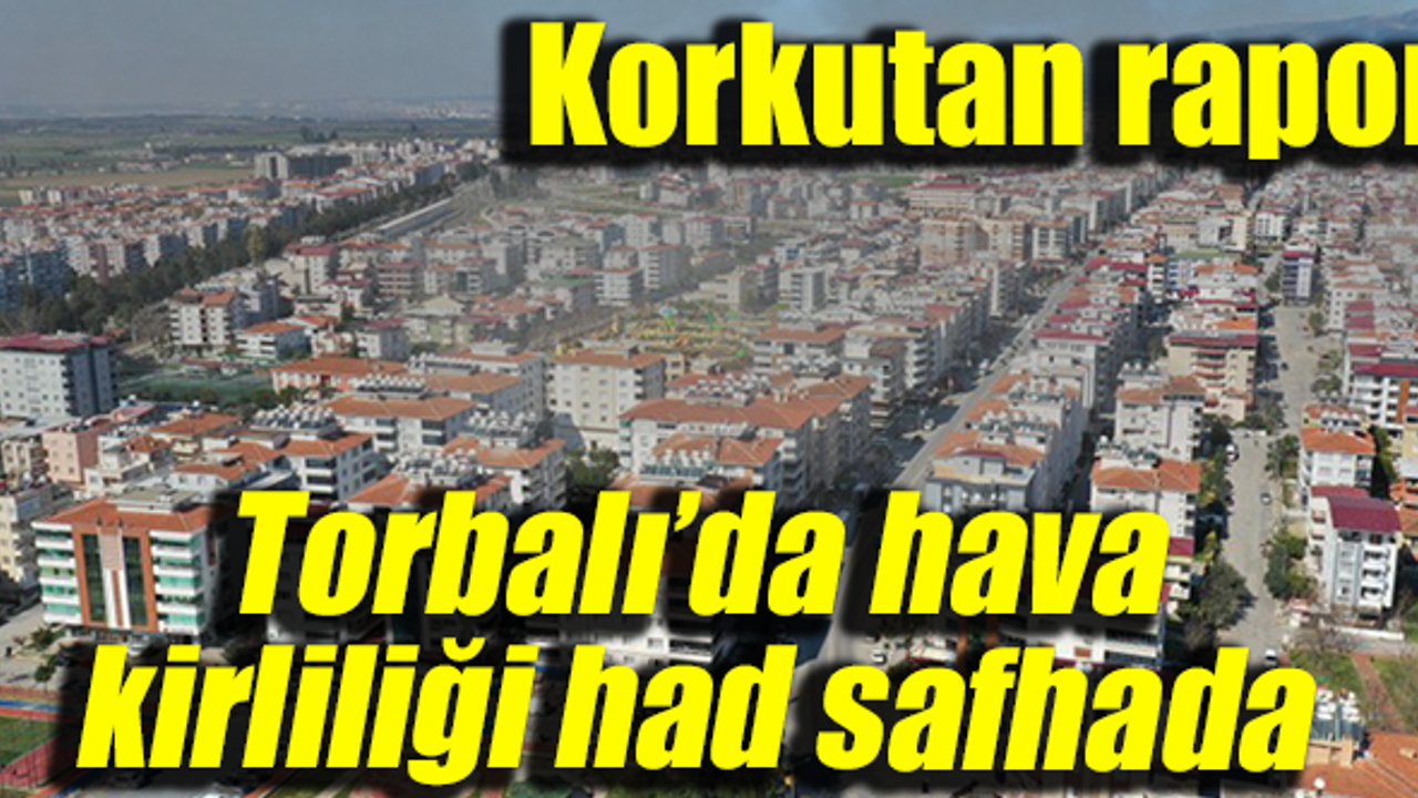 Torbalı için korkutan rapor