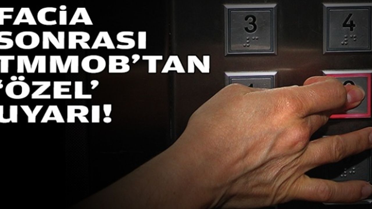 Asansör faciası sonrası 'özel' uyarı