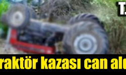 Traktör kazası yine can aldı