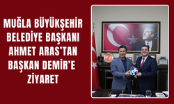 Başkan Demir, Muğla Büyükşehir Başkanı Aras’ı makamında ağırladı