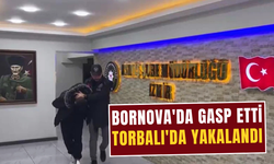 Bornova'da Gasp Etti Torbalı'da Yakalandı