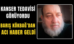 Kanser tedavisi görüyordu