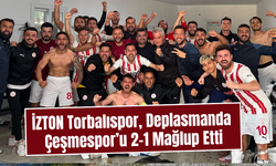 İZTON Torbalıspor, Deplasmanda Çeşmespor’u 2-1 Mağlup Etti