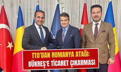 TTO Bükreş’e çıkarma yapacak