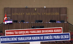 Torbalı’da karşılıklı yaralama davasında karar