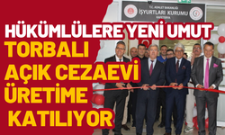 Torbalı Açık Cezaevi’ne Yeni Görev: İş Yurdu Faaliyetlerini Devraldı