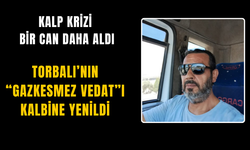 Torbalı’nın sevilen ismi hayatını kaybetti