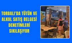 Torbalı'da Tütün ve Alkol Satış Belgesi Denetimleri Sıkılaşıyor