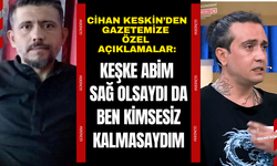 Cihan Keskin’den gazetemize özel açıklamalar