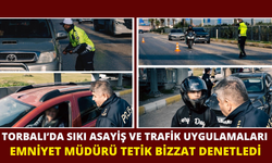 Torbalı İlçe Emniyet Müdürü Engin Tetik’ten Uygulama Noktalarına Ziyaret