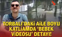Torbalı'daki aile boyu katliamda 'bebek videosu' detayı!