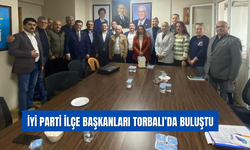 İYİ Parti Küçük Menderes İlçe Başkanları Torbalı’da Toplandı