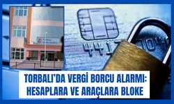 Torbalı’da Vergi Borcu Alarmı: Hesaplara ve Araçlara Bloke