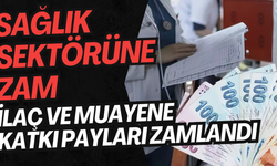 Sağlık Sektörüne Zam Geldi: Muayene ve İlaç Katılım Payları Arttı