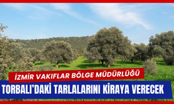Torbalı’da Vakıf Arazileri Kiraya Çıkıyor