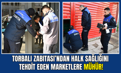 Torbalı Zabıtası’ndan halk sağlığını tehdit eden marketlere mühür