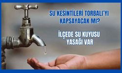 Torbalı'da yeni su kuyusu açılmasına izin verilmiyor