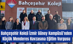 Bahçeşehir Koleji'nden Küçük Menderes Havzasına Eğitim Vurgusu