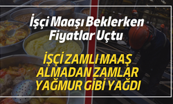 İşçi Maaşı Beklerken Fiyatlar Uçtu