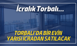 Torbalı’da Bir Evin Yarısı İcradan Satılacak