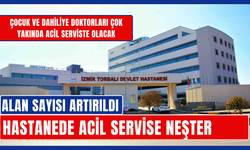 Torbalı Devlet Hastanesi’nde Acil Servise Neşter: Hizmet Kapasitesi Artırıldı