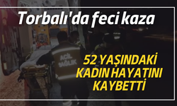 Torbalı’da feci kaza: Yaya hayatını kaybetti