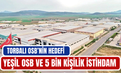 Torbalı OSB’nin hedefi Yeşil OSB ve 5 bin kişilik istihdam