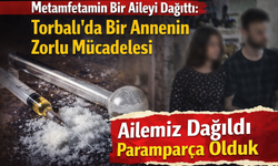 Torbalı’da Bir Annenin Zorlu Mücadelesi