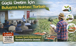 Güçlü Üretim İçin Buluşma Noktası: Torbalı