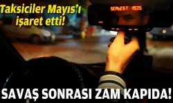 Savaş sonrası zam kapıda: Taksiciler Mayıs’ı işaret etti!
