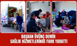 Başkan Övünç Demir Sağlık Hizmetlerinde Fark Yarattı