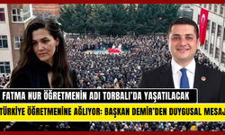 Başkan Demir duyurdu: Fatma Nur öğretmenin adı Torbalı’da yaşatılacak