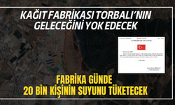 Kağıt Fabrikası Torbalı’nın Geleceğini Yok Edecek