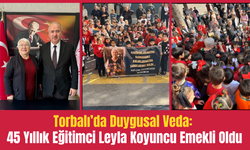 Torbalı’da 45 Yıllık Eğitimciye Duygusal Veda