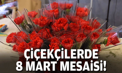 Çiçekçilerde 8 Mart mesaisi!