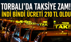 Torbalı’da taksiye zam: Bindi indi ücreti 210 TL oldu