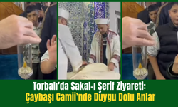 Torbalı’da Sakal-ı Şerif Ziyareti: Çaybaşı Camii’nde Duygu Dolu Anlar