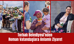 Torbalı Belediyesi’nden Roman Vatandaşlara Çiçekli Kutlama