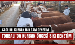 Torbalı’da sağlıklı kurban için tam denetim