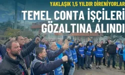 Temel Conta işçileri hakkında gözaltı kararı
