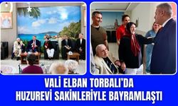 Vali Elban’dan Torbalı Huzurevi’ne Bayram Ziyareti