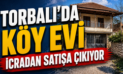 Torbalı’da Köy Evi İcradan Satışa Çıkıyor