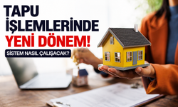 Tapu işlemlerinde yeni dönem!