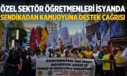 Özel Sektör Öğretmenleri isyanda Sendikadan Kamuoyuna Destek Çağrısı