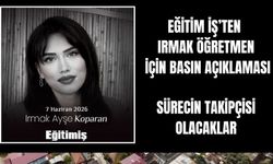Eğitim-İş’ten Irmak Öğretmen Açıklaması: “Bu Acının Takipçisi Olacağız”
