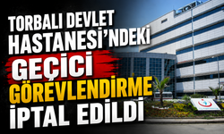 Torbalı Devlet Hastanesi'ndeki Geçici Görevlendirme İptal Edildi
