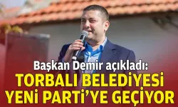 Başkan Demir açıkladı: Torbalı Belediyesi, YENİ Parti'ye geçiyor