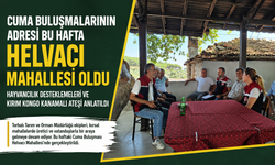 Cuma buluşmalarının adresi bu hafta Helvacı oldu