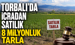 Torbalı’da 6,5 Dönümlük Tarla İcradan Satılacak